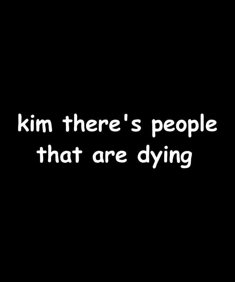 Kim Theres People That Are Dying Digital Art by Morel Amo
