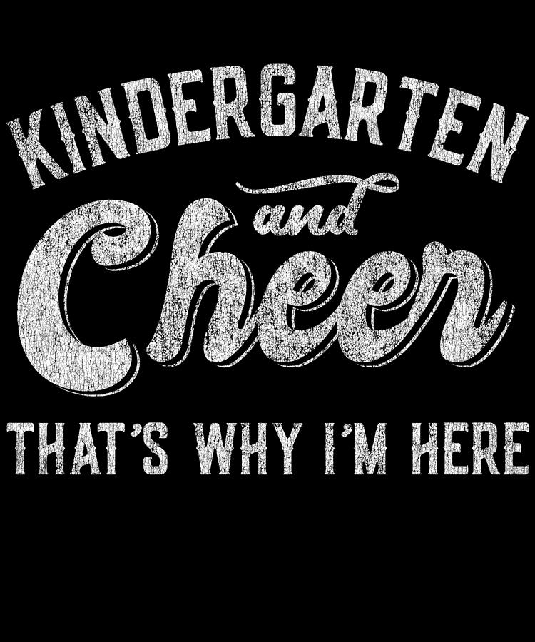 Kindergarten and Cheer Thats Why Im Here Digital Art by Flippin Sweet Gear