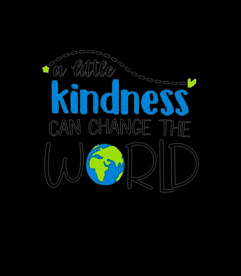 Kindness Can Change the World Digital Art by Kindness Can Change the World