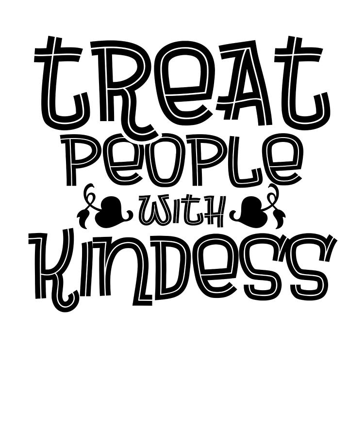 Kindness Gift Treat People with Kindness Be Nice Drawing by Kanig ...