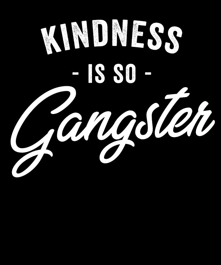 Kindness Is So Gangster Digital Art by Jane Keeper - Fine Art America