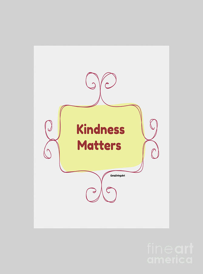 Kindness Matters Digital Art by Gena Livings