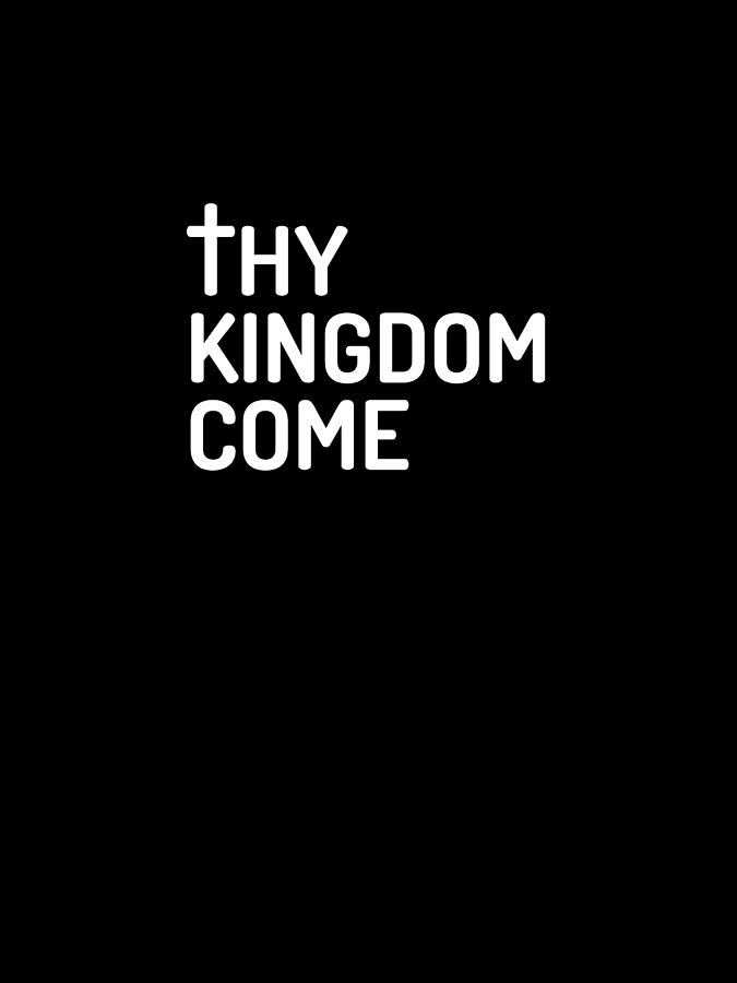 Black And White Digital Art - Thy Kingdom Come - Modern, Minimal Faith-Based Print 1 - Christian Quotes by Studio Grafiikka