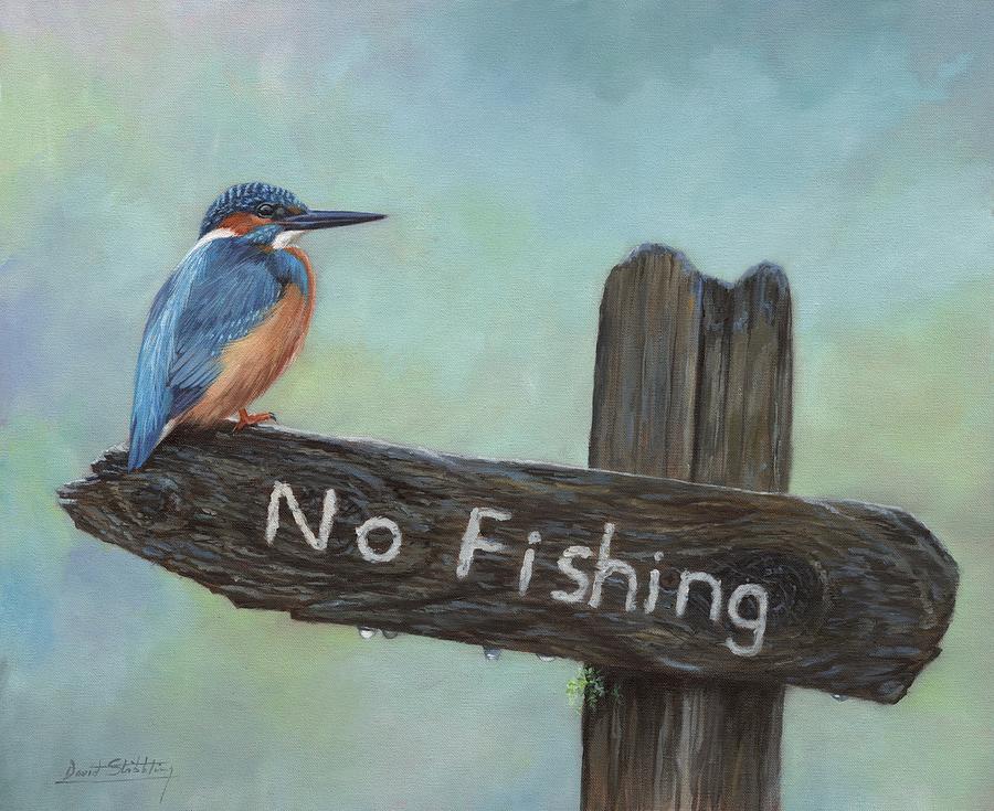 Kingfisher. No Fishing Painting by David Stribbling