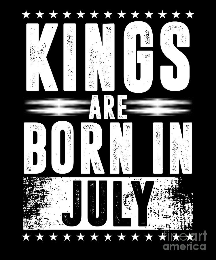 Kings Are Born In July 2 Birthday Gift Digital Art by Thomas Larch ...