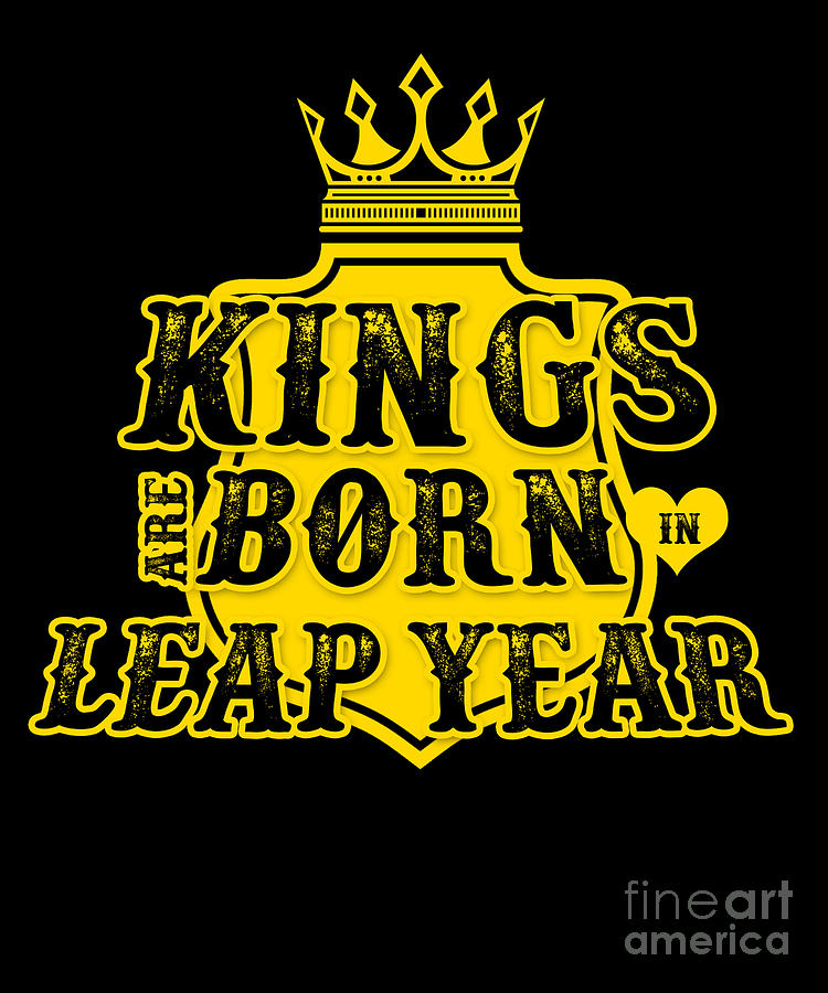 Kings Are Born In Leap Year February 29 Birthday Digital Art by Thomas ...