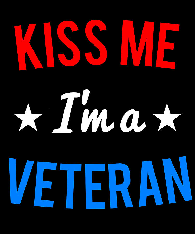 Kiss Me Im a Veteran Veterans Day Digital Art by Flippin Sweet Gear