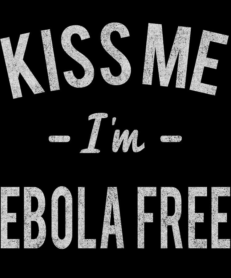 Kiss Me Im Ebola Free Retro Digital Art by Flippin Sweet Gear