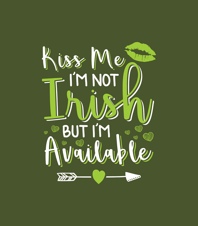 Kiss Me Im Not Irish I Funny St Patricks Day Digital Art By Ashimj Ameli Fine Art America 6749