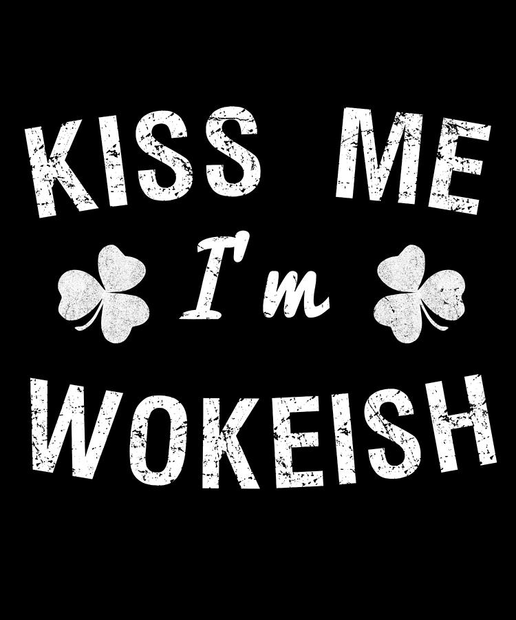 Kiss Me Im Wokeish Digital Art by Flippin Sweet Gear