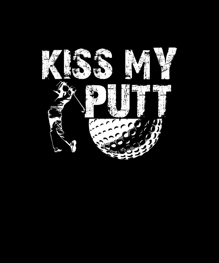 Kiss My Putt Funny Cute Golf Joke Digital Art By Eboni Dabila Fine Art America 9463