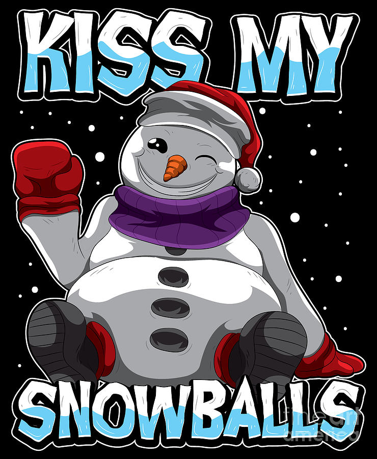 Kiss My Snowballs Funny Snowman Saying Digital Art By Mister Tee Fine Art America