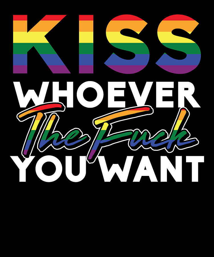 Kiss Whoever The Fuck You Want Gay Pride Lgbt For Homosexual Digital Art By Tom Publishing