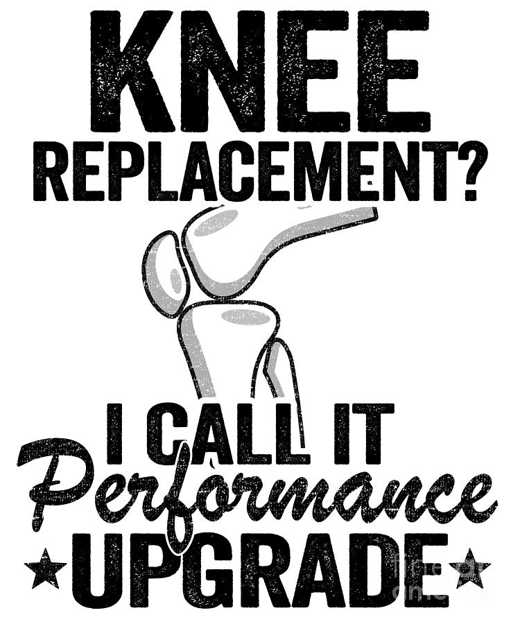 https://images.fineartamerica.com/images/artworkimages/mediumlarge/3/knee-replacement-performance-upgrade-surgery-funny-lisa-stronzi.jpg