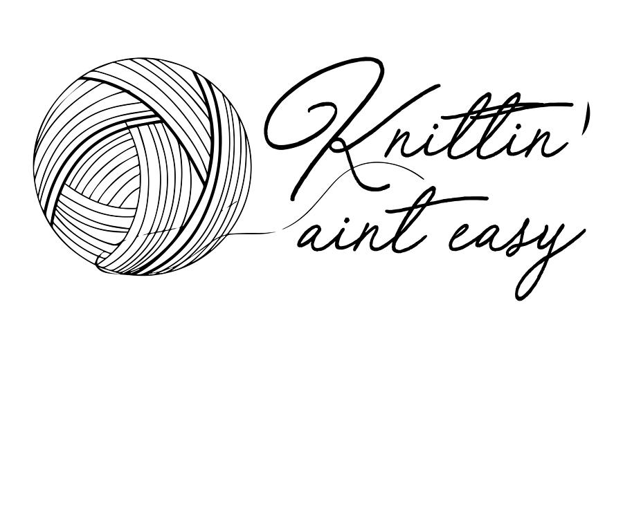 Knitting Aint Easy Fun Knitter Gifts Drawing by Kanig Designs - Pixels