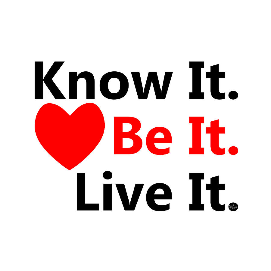 Know It. Be It. Live It. Digital Art by Bill Ressl