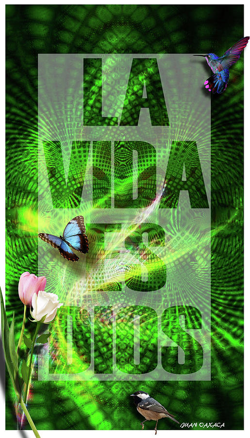 La Vida Es Dios Digital Art by J U A N - O A X A C A