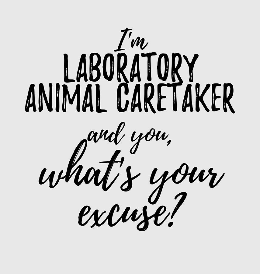 Laboratory Animal Caretaker What's Your Excuse Funny Gift Idea for Coworker  Office Gag Job Joke Digital Art by Funny Gift Ideas - Pixels