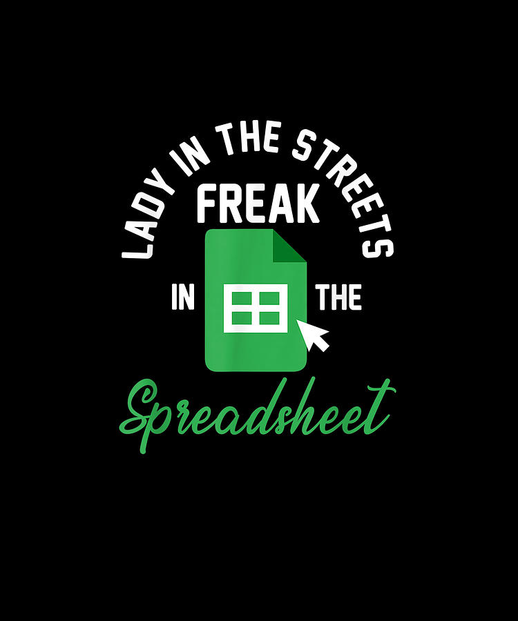 lady in streets freak in the spreadsheet