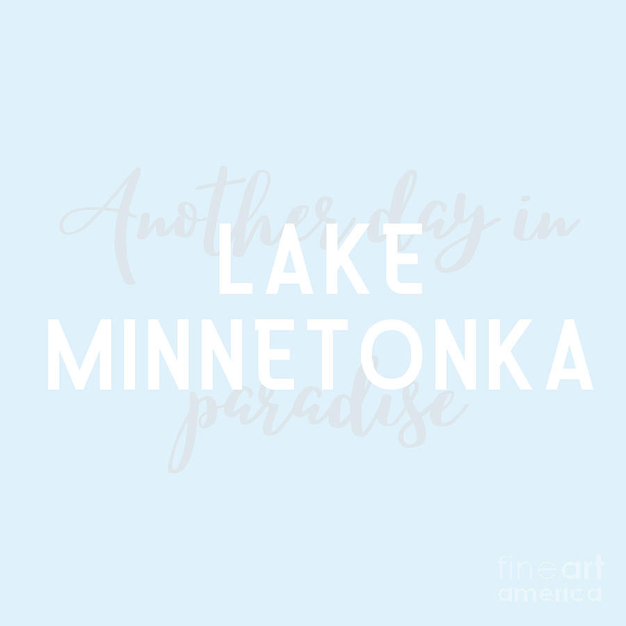 Lake Minnetonka Minnesota Typography Another Day in Paradise Digital Art by Christie Olstad