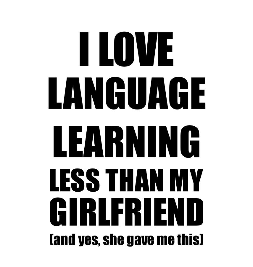 Language Learning Boyfriend Funny Valentine Gift Idea For My Bf From  Girlfriend I Love Photograph by Funny Gift Ideas - Pixels