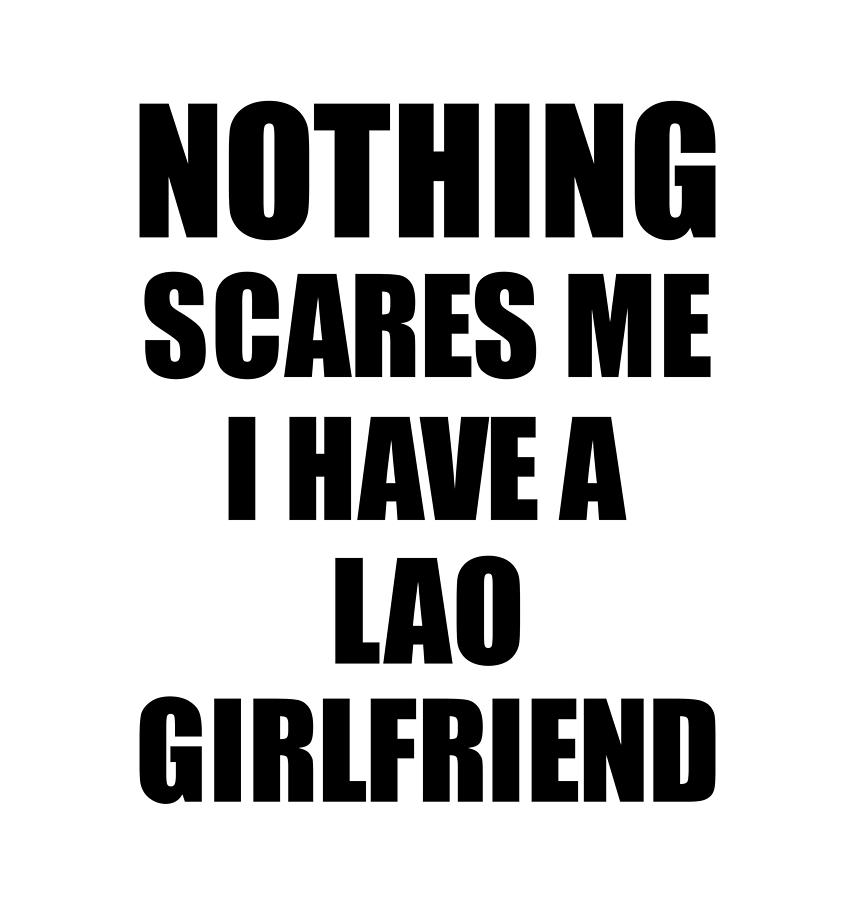 Lao Girlfriend Funny Valentine Gift For Bf My Boyfriend Him Laos Gf Gag  Nothing Scares Me Digital Art by Funny Gift Ideas - Pixels