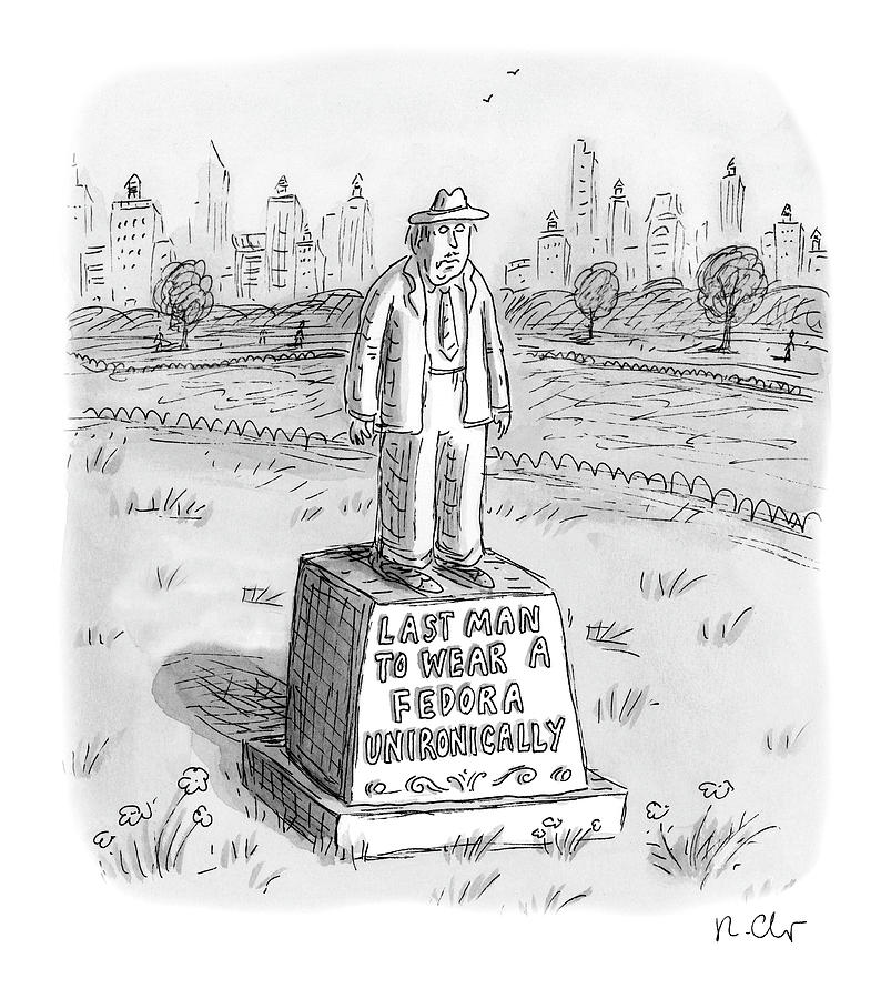 Last Man to Wear a Fedora Unironically Drawing by Roz Chast