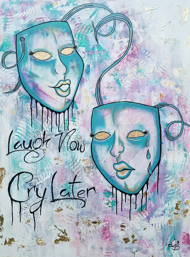 Laugh Now Cry Later Painting by Ijee Brown - Fine Art America