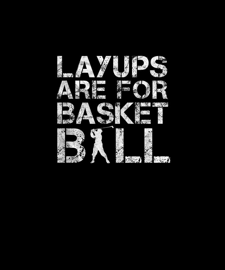 layups are for basketball shirt