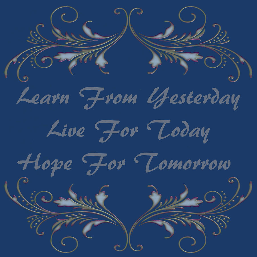 Learn From Yesterday Live for Today Hope for Tomorrow  Mixed Media by Movie Poster Prints