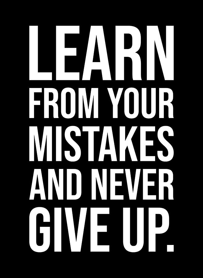 Learn From Your Mistakes And Never Give Up Digital Art by Matthew Chan ...