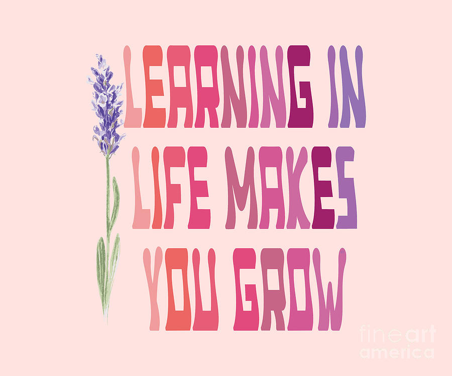 Learning in life makes you grow Digital Art by David Millenheft - Pixels