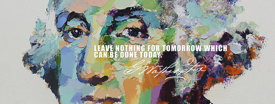 Leave nothing for tomorrow which can be done today by George Washington Painting by Derek Russell