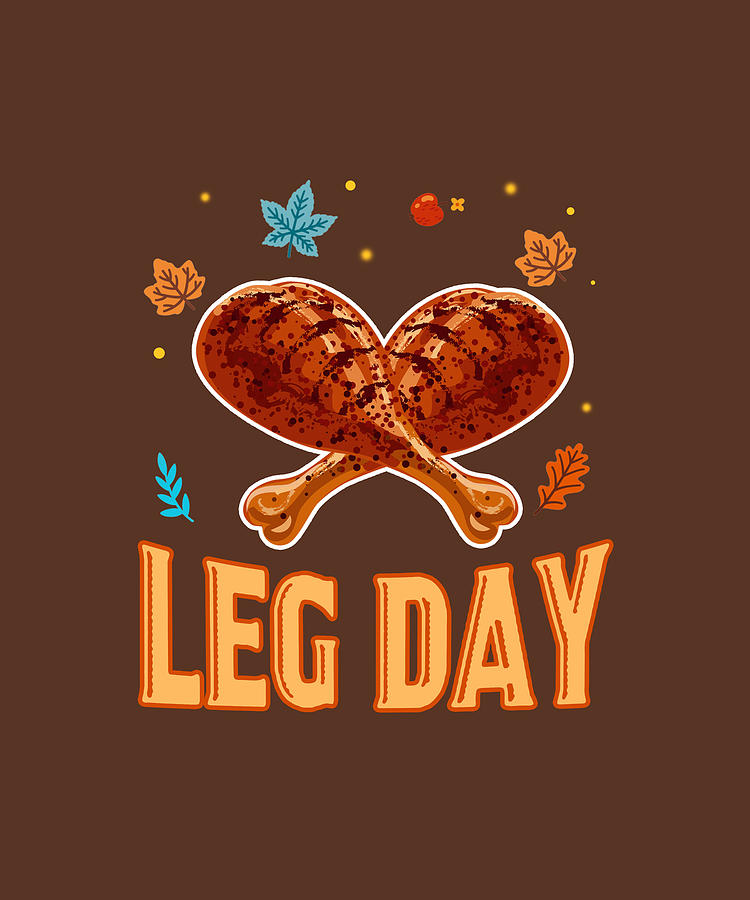 Leg Day Thanksgiving Turkey Day Funny Digital Art by Felix - Pixels