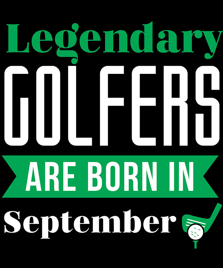 Christmas Digital Art - Legendary Golfers Are Born In September Golf Birthday Shirt Golfing Gift Idea by Orange Pieces