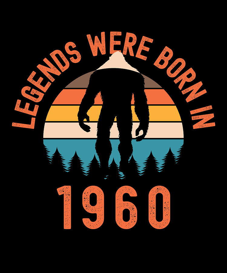 Legends Were Born In 1960 Bigfoot Digital Art by OrganicFoodEmpire ...