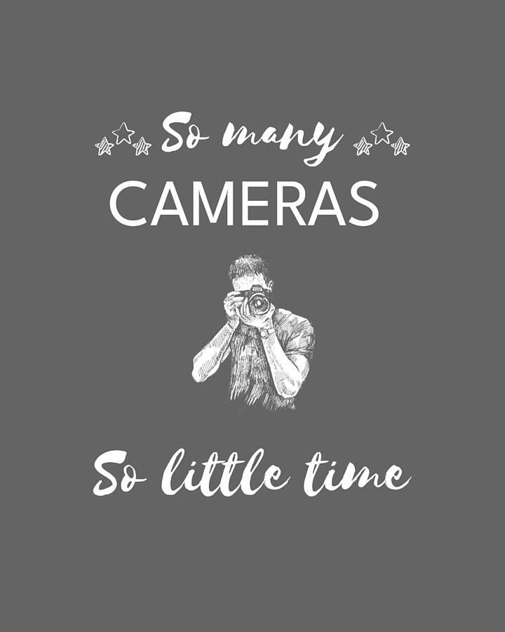 Camera Digital Art - Lens Lovers Lament So Many Cameras So Little Time by Cameras Tee