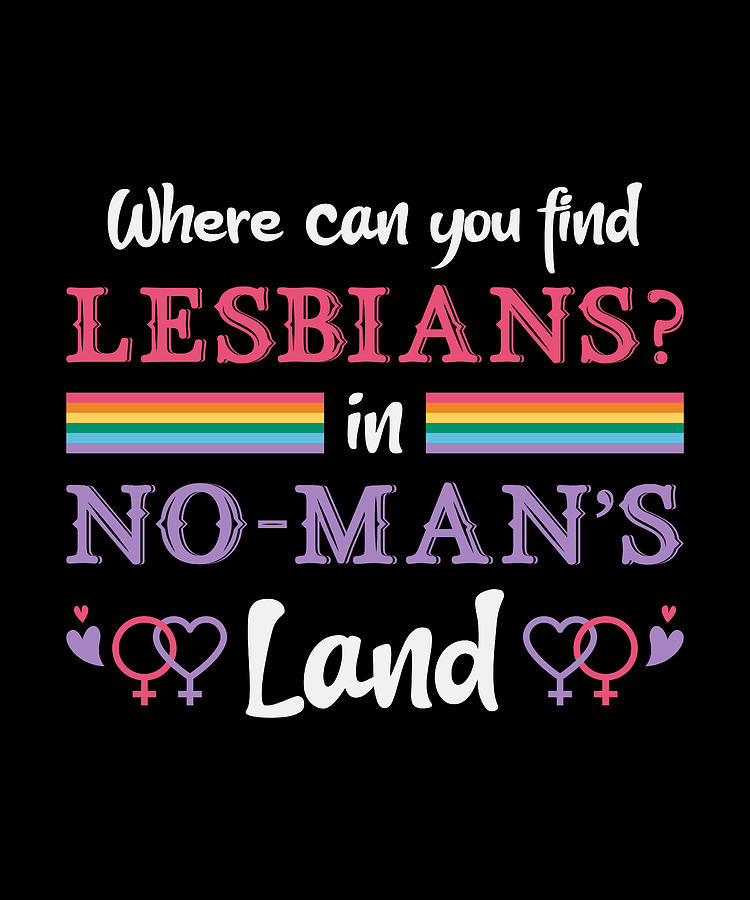 Lesbian In No Man S Land Lgbt Rainbow Love Funny Digital Art By Tshirtconcepts Marvin Poppe