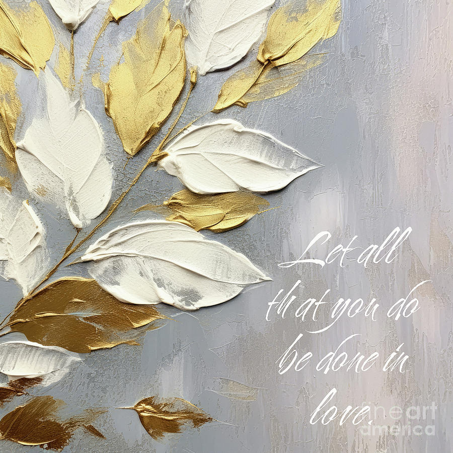 Bible Quotes Painting - Let All That You Do Be Done In Love by Tina LeCour