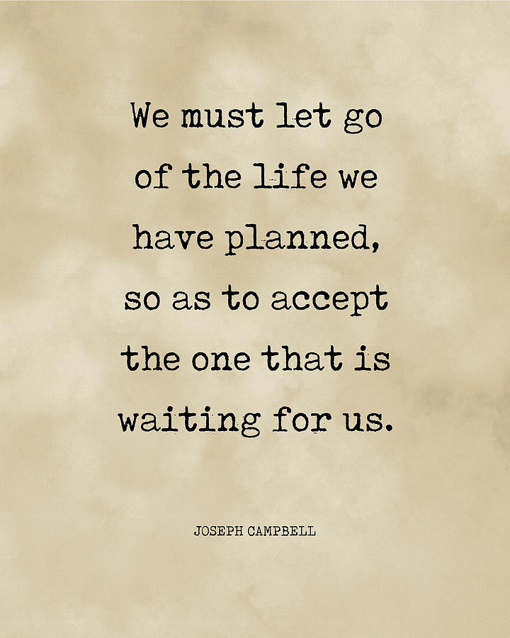 Let go of the Life we have Planned - Joseph Campbell - Motivational Quote Print 3 - Typewriter Digital Art by Studio Grafiikka