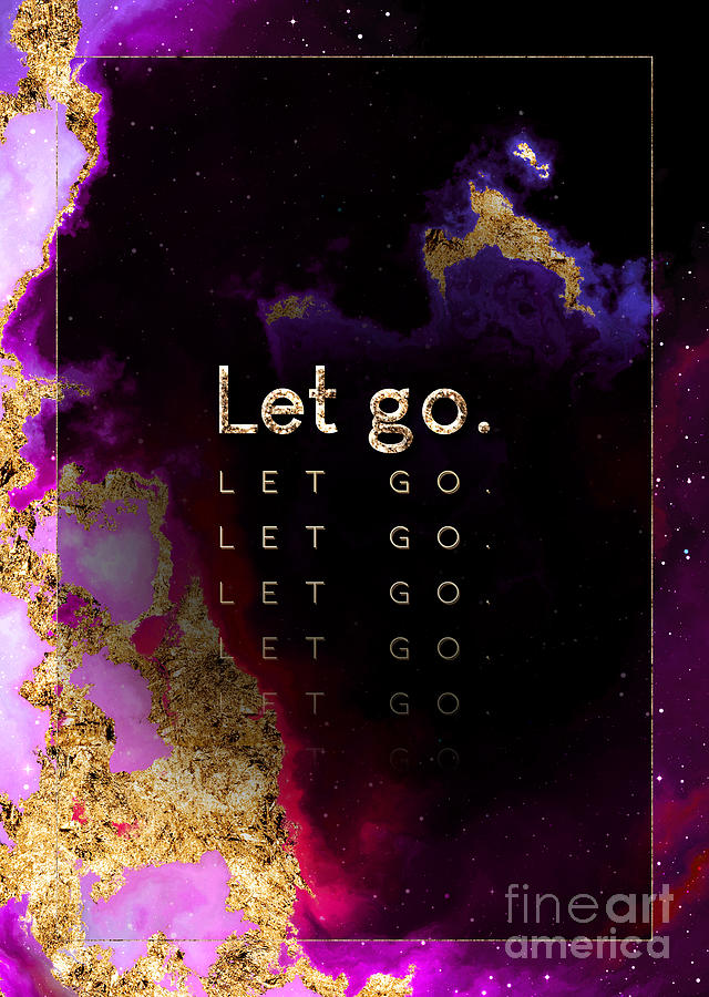 Let Go Prismatic Motivational Art n.0123 Painting by Holy Rock Design