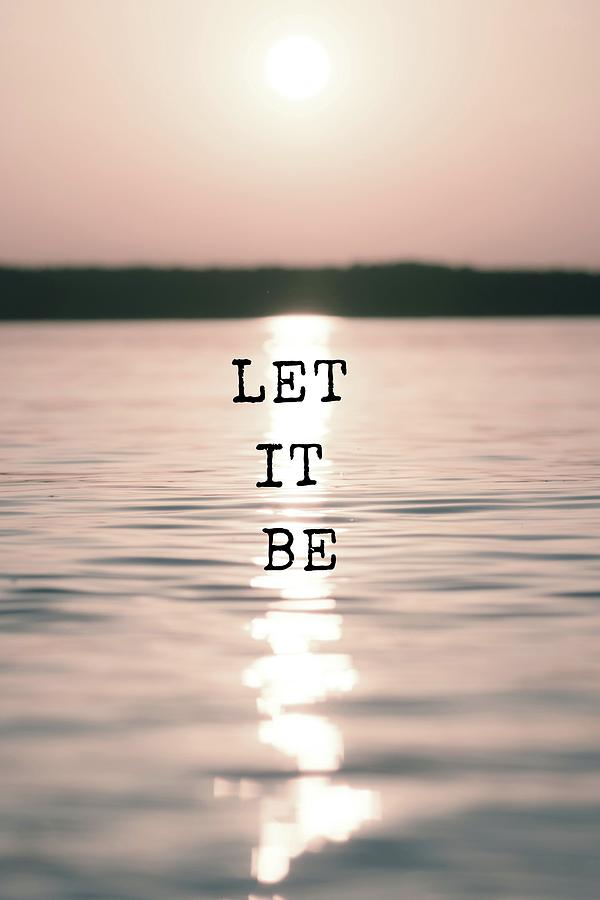 Let It Be 2 #quotes Photograph by Andrea Anderegg
