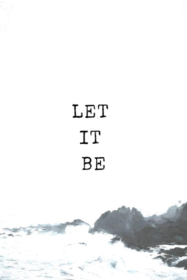 Let it be #quotes Photograph by Andrea Anderegg