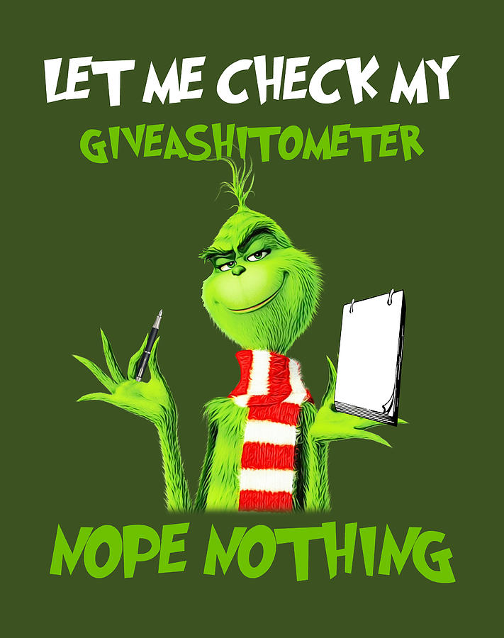 Let Me Check My Give A Shitometer Nope Nothing Grinch I Love This Bes ...