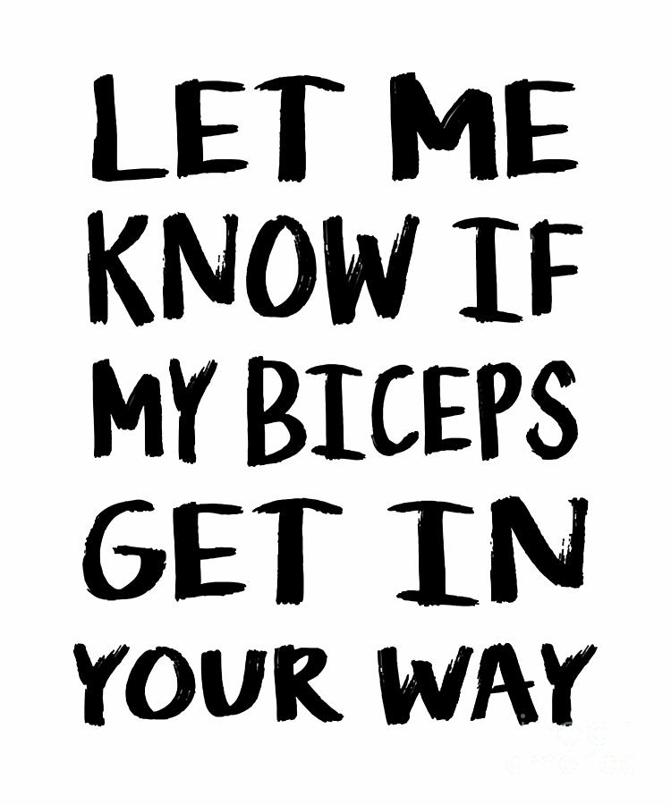 Let Me Know If My Biceps Get In Your Way Poster Digital Art by Bui Thai