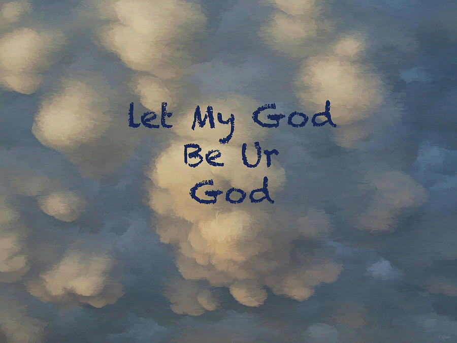 Let My God Be Ur God Photograph by Tony Grider
