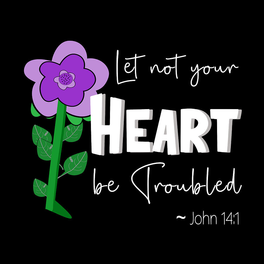 Let Not Your Heart Be Troubled - Purple Flower White Text Digital Art by Bob Pardue