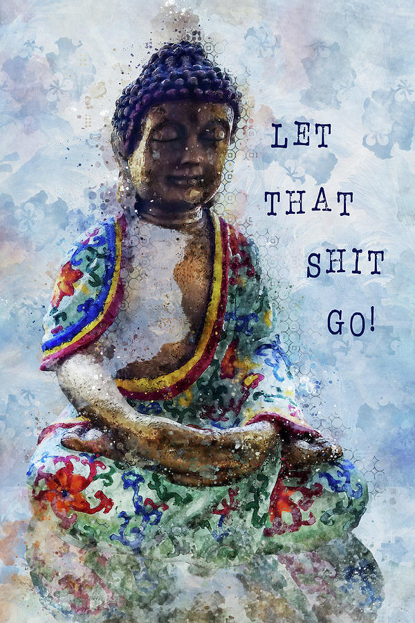 Let That Shit Go Digital Art by Bonny Puckett