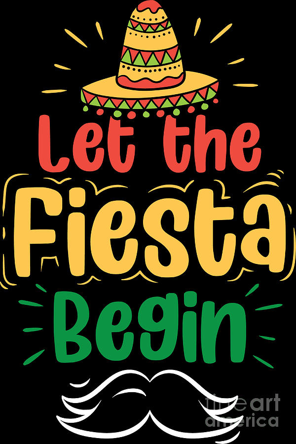 Let The Fiesta Begin Mexican Pride Cinco De Mayo Festival Digital Art ...