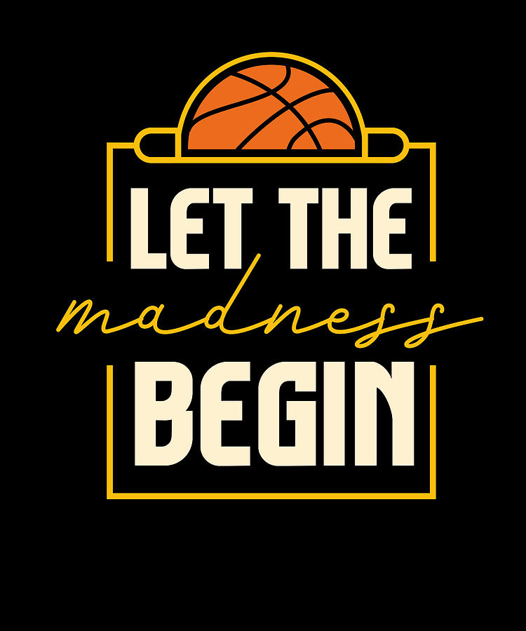 Let The Madness Begin Basketball Digital Art by Maximus Designs - Fine ...